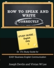 How to Speak and Write Correctly : Study Guide (English Only): Dr. Vi's Study Guide for EASY Business English Communication - Book
