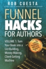 Funnel Hacks for Authors (Vol. 1) : Turn Your Book into a List-Building, Money-Making, Client-Getting Machine - Book
