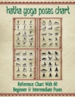 Hatha Yoga Poses Chart : 60 Common Yoga Poses and Their Names - A Reference Guide to Yoga Asanas (Postures) 8.5 x 11" Full-Color 4-Panel Pamphlet - Book
