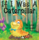 If I Was a Caterpillar - Book