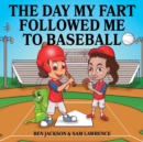 The Day My Fart Followed Me To Baseball - Book