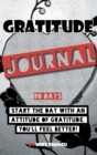 Gratitude Journal : A daily journal for practicing gratitude and receiving happiness, designed by a spiritual specialist. Start the day with an attitude of gratitude. 90 days of gratitude inside for y - Book