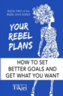 Your Rebel Plans : 4 Simple Steps to Getting Unstuck and Making Progress Today - Book