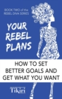 Your Rebel Plans : 4 Simple Steps to Getting Unstuck and Making Progress Today - Book