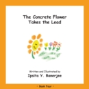 The Concrete Flower Takes the Lead : Book Four - Book