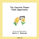 The Concrete Flower Finds Opportunity : Book Six - Book