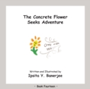 The Concrete Flower Seeks Adventure : Book Fourteen - Book