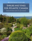 Shrubs and Vines for Atlantic Canada : Choose the best plants for your location - Book