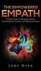 The Empowered Empath : A Simple Guide on Setting Boundaries, Controlling Your Emotions, and Making Life Easier - Book