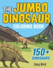 The JUMBO Dinosaur Coloring Book : A BIG and Fun Activity for Kids - Book