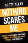 Nothing Scares Me : Charge Forward With Confidence, Conquer Resistance, and Break Through Your Limitations - Book