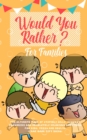 Would You Rather : The Ultimate Book of Stupidly Silly, Thought Provoking and Absolutely Hilarious Questions for Kids, Teens and Adults (Game Book Gift Ideas) - Book