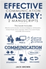 Effective Communication Mastery : 2 Manuscripts: Effective Communication, Emotional Intelligence, Self-Discipline, Analyze People, Body Language, Habits of Successful People, Social Skills - Book