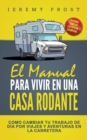 El Manual Para Vivir En Una Casa Rodante : Viviendo Como Un Experto En Acampada - Como Cambiar Tu Trabajo De Dia Por Viajes Y Aventuras En La Carretera - Book