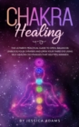 Chakra Healing : The Ultimate Practical Guide to Open, Balance& Unblock Your Chakras and Open Your Third Eye Using Self-Healing Techniques That Help You Awaken - Book