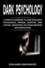 Dark Psychology : A Complete Guidebook to Learn Persuasion, Psychological Warfare, Deception, Mind Control, Negotiation, NLP, Human Behavior and Manipulation! - Book