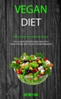 Vegan Diet : Easy And Delicious Vegan Diet Recipes (Delicious Recipes and Healthy Vegetarian Diet Plan for Beginners) - Book