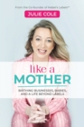Like a Mother : Birthing Businesses, Babies and a Life Beyond Labels - Book