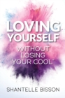 Loving Yourself Without Losing Your Cool : A guide to help you get back to loving YOURSELF unapologetically - Book
