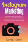 Instagram Marketing : The Guide Book for Using Photos on Instagram to Gain Millions of Followers Quickly and to Skyrocket your Business (Influencer and Social Media Marketing) - Book