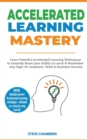 Accelerated Learning : Learn Powerful Accelerated Learning Techniques to Instantly Boost your Ability to Learn & Remember Any Topic for Academic, Work & Business Success (Bonus: Exam Mastery) - Book