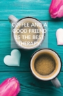 Coffee And A Good Friend Is The Best Therapy : Pretty Turquoise Journal for Coffee Lovers - Book