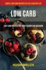 Low Carb : Low-Carb Recipes for Every Season and Occasion (Simple Low Carb Recipes to Live a Healthy Life) - Book