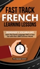 Fast Track French Learning Lessons - Beginner's Vocabulary : Learn The French Language FAST in Your Car with Over 1000 Common Words - Book