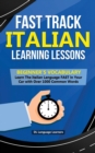 Fast Track Italian Learning Lessons - Beginner's Vocabulary : Learn The Italian Language FAST in Your Car with Over 1000 Common Words - Book