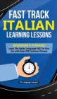 Fast Track Italian Learning Lessons - Beginner's Phrases : Learn The Italian Language FAST in Your Car with over 250 Phrases and Sayings - Book