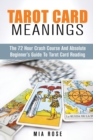 Tarot Card Meanings : The Absolute Beginner's Guide to Tarot Card Reading - Book