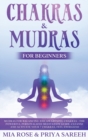Chakras & Mudras for Beginners : The Powerful Personalized Meditation Guide, Cleanse and Activate Your 7 Chakras, Feel Energized - Book