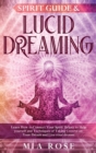 Spirit Guide & Lucid Dreaming : Learn How to Connect Your Spirit Helper to Help yourself and Techniques of Taking Control on Your Dream and Live your dreams - Book
