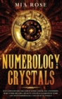 Numerology & Crystals : Have Unstoppable Success in Your Career, Relationships, Make Your Dreams A Reality and Heal & Empower Your Life with Numerology and Crystal Energ - Book