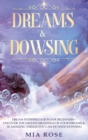 Dreams & Dowsing : Dream Interpretation For Beginners - Uncover The Hidden Meanings of Your Dreams & 30 Amazing Things You Can Do With Dowsing - Book