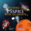 Coloriage de l'Espace pour les enfants : Astronautes, planetes, vaisseaux spatiaux et systeme solaire pour les enfants de 4 a 8 ans - Book