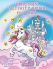 Unicorn Activity Book for Kids Ages 6-8 : Unicorn Coloring Book, Dot to Dot, Maze Book, Kid Games, and Kids Activities - Book