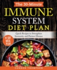 The 30-Minute Immune System Diet Plan : Quick Recipes to Strengthen Immunity and Prevent Disease - Book