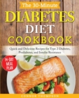 The 30-Minute Diabetes Diet Plan Cookbook : Quick and Delicious Recipes for Type 2 Diabetes, Prediabetes, and Insulin Resistance - Book