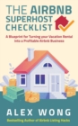 The Airbnb's Super Host's Checklist : A Blueprint for Turning your Vacation Rental into a Profitable Airbnb Business - Book