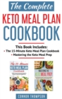 The Complete Keto Meal Plan Cookbook : Includes The 15-Minute Keto Meal Plan Cookbook & Mastering the Keto Meal Prep - Book