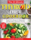The 20-Minute Thyroid Diet Cookbook : Ready-To-Go Recipes for Hashimoto's, Hypothyroidism, Immune Function - Book