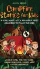 Campfire Stories for Kids : Over 20 Scary and Funny Short Horror Stories for Children While Camping or for Sleepovers - Book