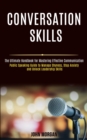 Conversation Skills : Public Speaking Guide to Manage Shyness, Stop Anxiety and Unlock Leadership Skills (The Ultimate Handbook for Mastering Effective Communication) - Book