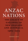 Anzac Nations : The legacy of Gallipoli in New Zealand and Australia,1965-2015 - Book