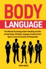 Body Language : The Ultimate Psychology Guide to Reading and Influencing People with Body Language, Emotional Intelligence, Covert Persuasion & Manipulation - Book