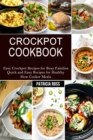 Crockpot Cookbook : Quick and Easy Recipes for Healthy Slow Cooker Meals (Easy Crockpot Recipes for Busy Families) - Book