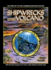 Shipwrecks of the Volcano : The story of the 1902 Caribbean maritime disaster - Book