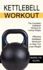 Kettlebell Workout : Effective Kettlebell Workouts to Help You Lose Weight (The Complete Kettlebell Workout to Losing Weight) - Book