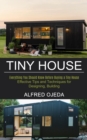 Tiny House : Effective Tips and Techniques for Designing, Building (Everything You Should Know Before Buying a Tiny House) - Book